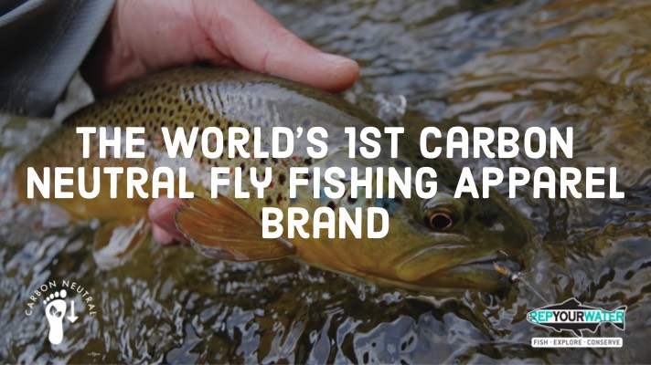 RepYourWater becomes World's 1st Carbon Neutral Fly Fishing Apparel Brand