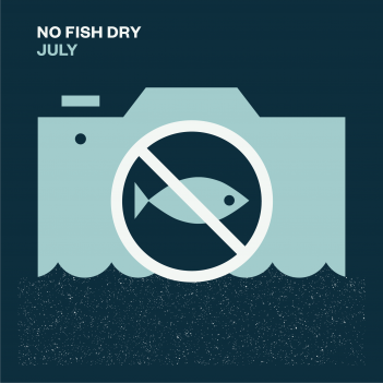 No fish dry july.